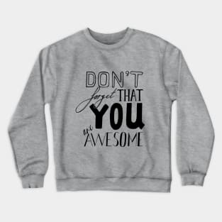 Don't Forget That YOU are AWESOME Crewneck Sweatshirt